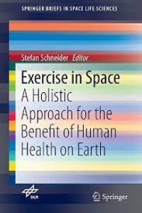 Exercise in Space
A Holistic Approach for the Benefit of Human Health on Earth