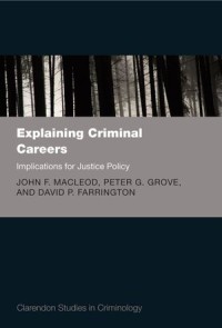 Explaining Criminal Careers; Implications For Justice Policy