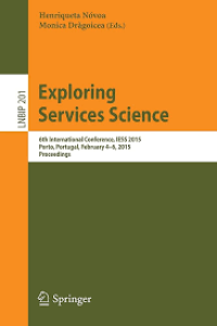 Exploring Services Science
6th International Conference, IESS 2015, Porto, Portugal, February 4-6, 2015, Proceedings