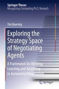 Exploring the Strategy Space of Negotiating Agents
A Framework for Bidding, Learning and Accepting in Automated Negotiation