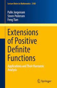 Extensions of Positive Definite Functions
Applications and Their Harmonic Analysis