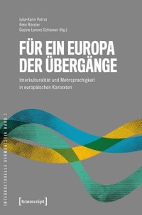 Für ein Europa der Übergänge
Interkulturalität und Mehrsprachigkeit in europäischen Kontexten