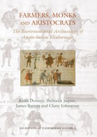 Farmers, Monks and Aristocrats
The environmental archaeology of Anglo-Saxon Flixborough