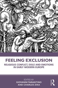 Feeling Exclusion : Religious Conflict, Exile and Emotions in Early Modern Europe