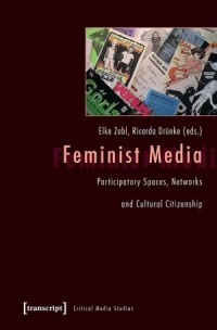 Feminist Media : Participatory Spaces, Networks and Cultural Citizenship