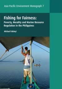 Fishing for Fairness : Poverty, Morality and Marine Resource Regulation in the Philippines