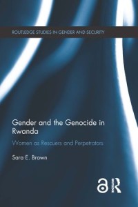 Gender and the Genocide in Rwanda : Women as Rescuers and Perpetrators