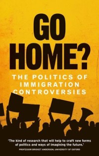 Go home?
 the politics of immigration controversies