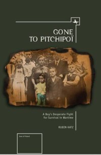 Gone to Pitchipoi : A Boy's Desperate Fight for Survival in Wartime