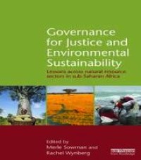 Governance for Justice and Environmental Sustainability : Lessons across natural resource sectors in sub-Saharan Africa