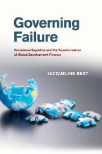 Governing Failure : Provisional Expertise and the Transformation of Global Development Finance