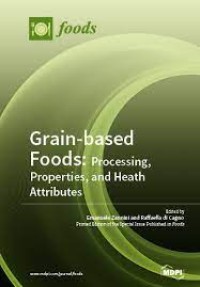 Grain-based Foods : Processing, Properties, and Heath Attributes