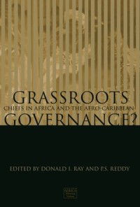 Grassroots Governance? : Chiefs in Africa and the Afro-Caribbean