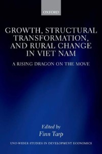 Growth, Structural Transformation, and Rural Change in Viet Nam: a Rising Dragon On The Move