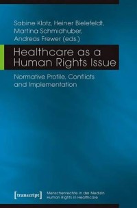 Healthcare as a Human Rights Issue : Normative Profile, Conflicts and Implementation