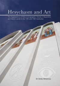 Hesychasm and Art: The Appearance of New Iconographic Trends in Byzantine and Slavic Lands in the 14th and 15th Centuries