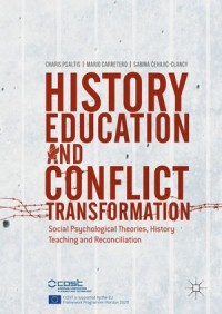 History Education and Conflict Transformation : Social Psychological Theories, History Teaching and Reconciliation