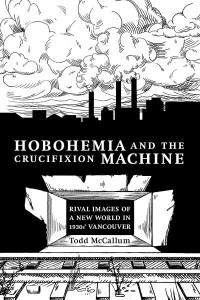 Hobohemia and the Crucifixion Machine
Rival Images of a New World in 1930s Vancouver