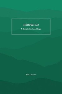 Hogwild: A Back-to-the-Land Saga