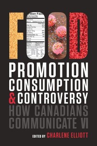 How Canadians Communicate VI
Food Promotion, Consumption, and Controversy