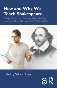 How and Why We Teach Shakespeare: College Teachers and Directors Share How They Explore the Playwright’s Works with Their Students