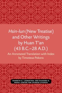 Hsin-lun (New Treatise) and Other Writings by Huan T'an (43 B.C.–28 A.D.)