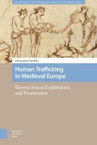 Human Trafficking in Medieval Europe
Slavery, Sexual Exploitation, and Prostitution