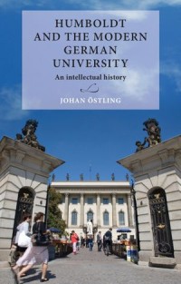Humboldt and the modern German university : An intellectual history