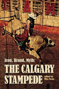 Icon, Brand, Myth
The Calgary Stampede