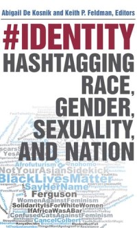 Identity: Hashtagging Race, Gender, Sexuality, and Nation