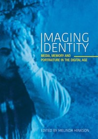 Imaging Identity: Media, memory and portraiture in the digital age