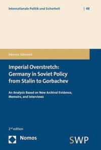 Imperial Overstretch: Germany in Soviet Policy from Stalin to Gorbachev: An Analysis Based on New Archival Evidence, Memoirs, and Interviews