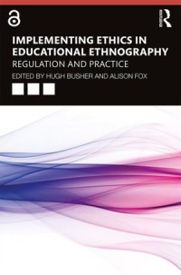 Implementing Ethics in Educational Ethnography : Regulation and Practice