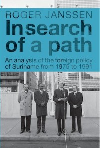 In search of a path : An analysis of the foreign policy of Suriname from 1975 to 1991