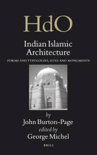 Indian Islamic Architecture Forms and Typologies, Sites and Monuments