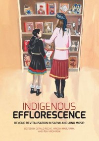 Indigenous Efflorescence: Beyond Revitalisation in Sapmi and Ainu Mosir