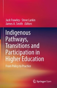 Indigenous Pathways, Transitions and Participation in Higher Education : From Policy To Practice