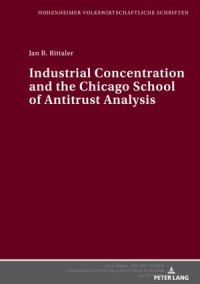 Industrial Concentration and the Chicago School of Antitrust Analysis : A Critical Evaluation on the Basis of Effective Competition