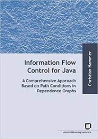 Information flow control for java : a comprehensive approach based on path conditions in dependence Graphs