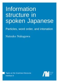 Information structure in spoken Japanese : Particles, word order, and intonation