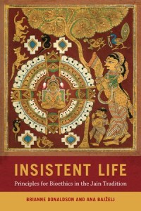 Insistent Life
Principles for Bioethics in the Jain Tradition