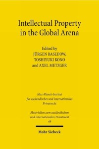 Intellectual Property in the Global Arena : Jurisdiction, Applicable Law, and the Recognition of Judgments in Europe, Japan and the US