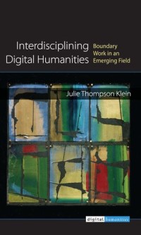 Interdisciplining Digital Humanities : Boundary Work in an Emerging Field