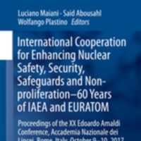 International Cooperation for Enhancing Nuclear Safety, Security, Safeguards and Non-proliferation–60 Years of IAEA and EURATOM : Proceedings of the XX Edoardo Amaldi Conference, Accademia Nazionale dei Lincei, Rome, Italy, October 9-10, 2017