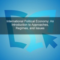 International Political Economy – An Introduction to Approaches, Regimes, and Issues