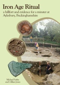 Iron Age Ritual
A hillfort and evidence for a minster at Aylesbury, Buckinghamshire