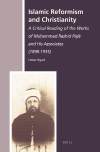 Islamic Reformism and Christianity
A Critical Reading of the Works of Muhammad Rashid Rida and His Associates (1898-1935)