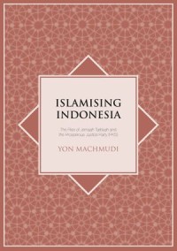 Islamising Indonesian: The Rise of Jemaah Tarbiyah and the Prosperous Justice Party (PKS)