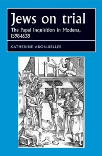 Jews on trial: The Papal Inquisition in Modena, 1598–1638