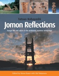 Jomon Reflections
Forager Life and Culture in the Prehistoric Japanese Archipelago